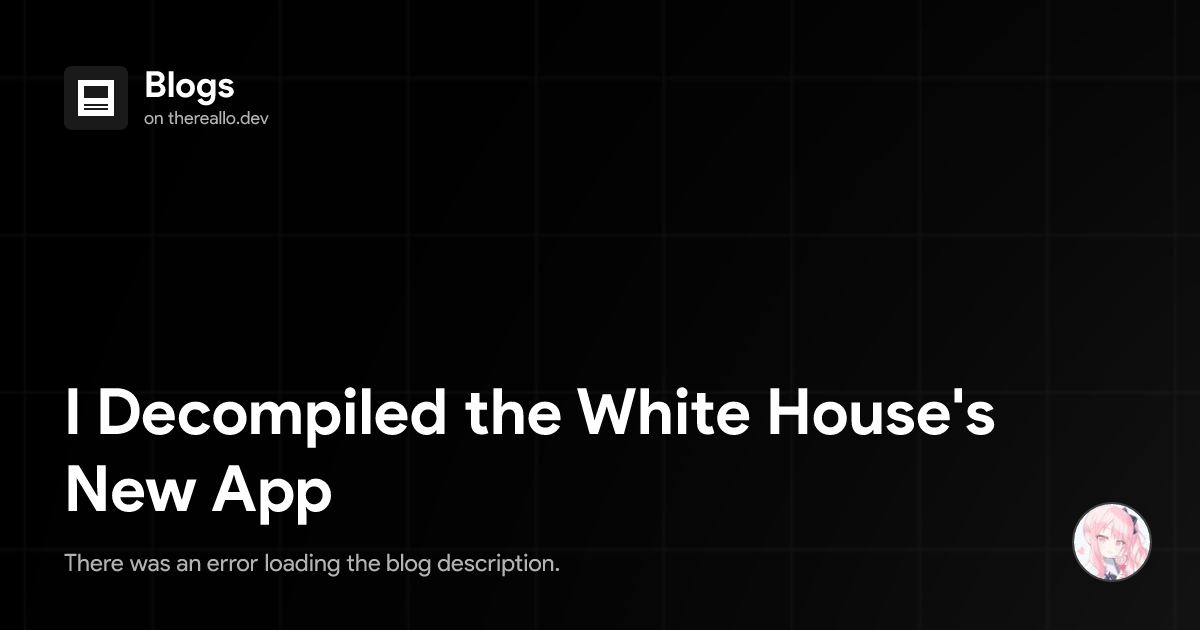I Decompiled the White House's New App